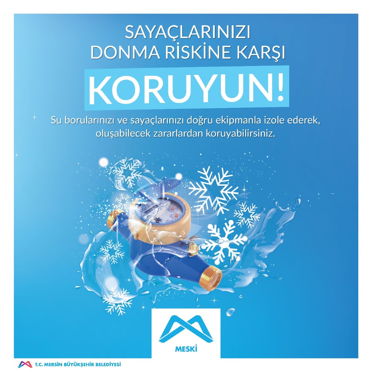 MESKİ, SAYAÇLARIN DONMA TEHLİKESİNE KARŞI UYARDI MESKİ, vatandaşları kış ayı öncesi hazırlıklar kapsamında su boruları ve