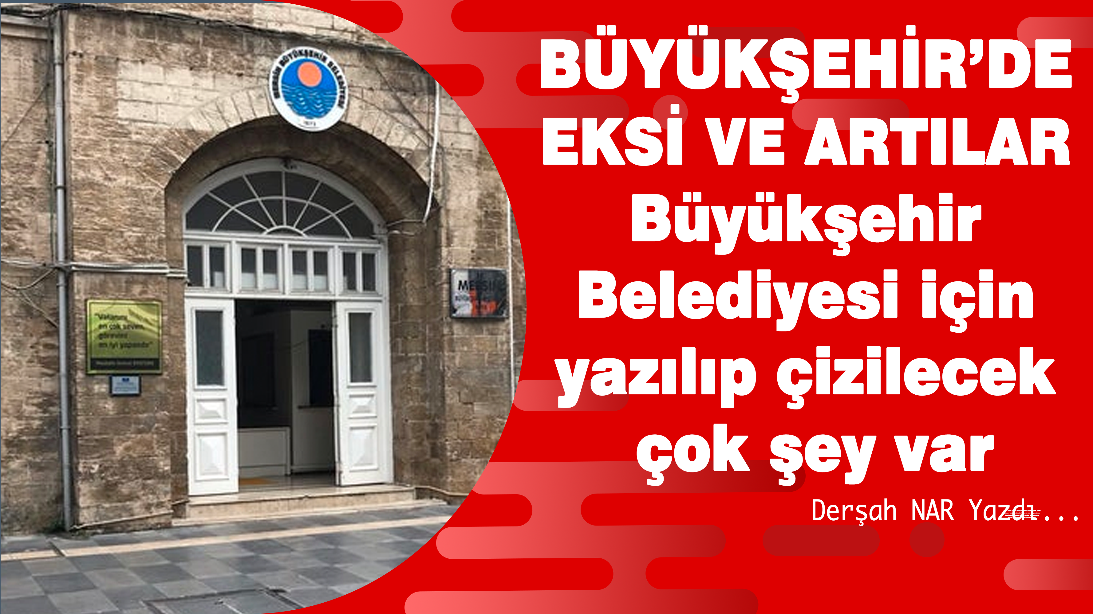 Büyükşehir Belediyesi için yazılıp çizilecek çok şey var. Ama biz