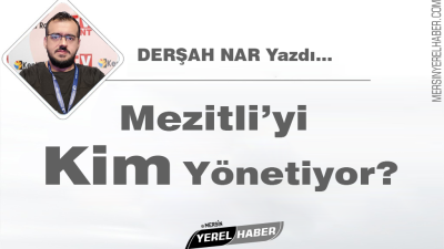 Yerel seçimlerin ardından sık sık gündeme gelen Mersin’in Mezitli ilçesini