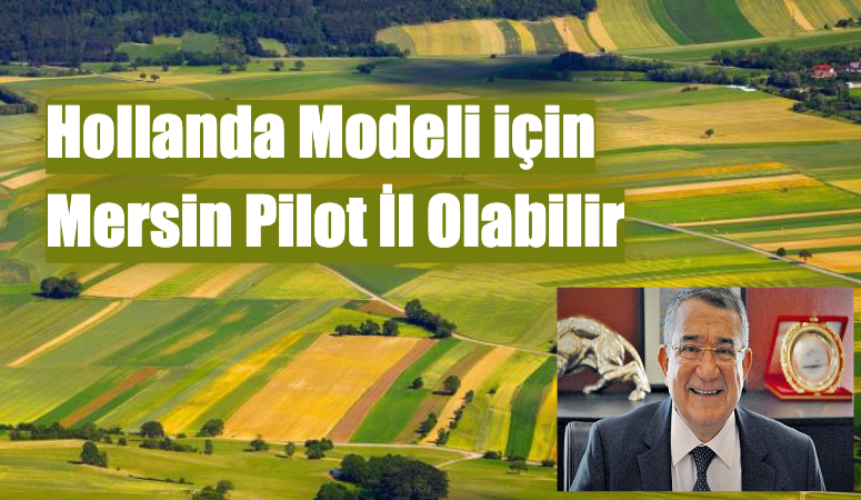 Tarımda Hollanda Modeli İçin Mersin Pilot İl Olabilir