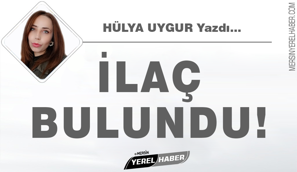 İlaç bulundu tek eksik sizsiniz! Şükürler olsun ki artık dmd