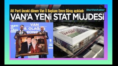 VAN-BHA Van’da yıllardır beklenen stat hayali nihayet gerçeğe dönüşüyor. Van’ın
