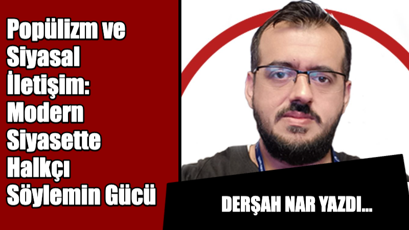 Popülizm, siyasal iletişimde giderek artan bir şekilde merkezi bir rol