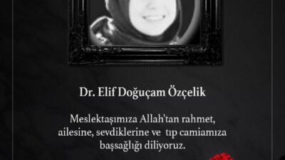 Ankara’da görev yapan Dr. Elif Doğuçam Özçelik yaşamını yitirdi.