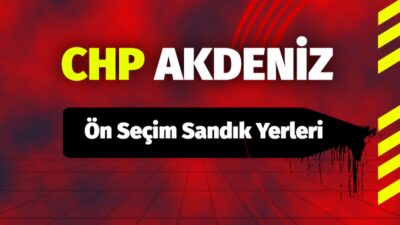 CHP Akdeniz Ön Seçim Sandık Yerleri detaylı listesi
