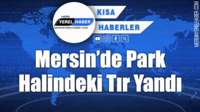 Tarsus’ta park halindeki karton yüklü tırda çıkan yangın, itfaiye ekiplerince