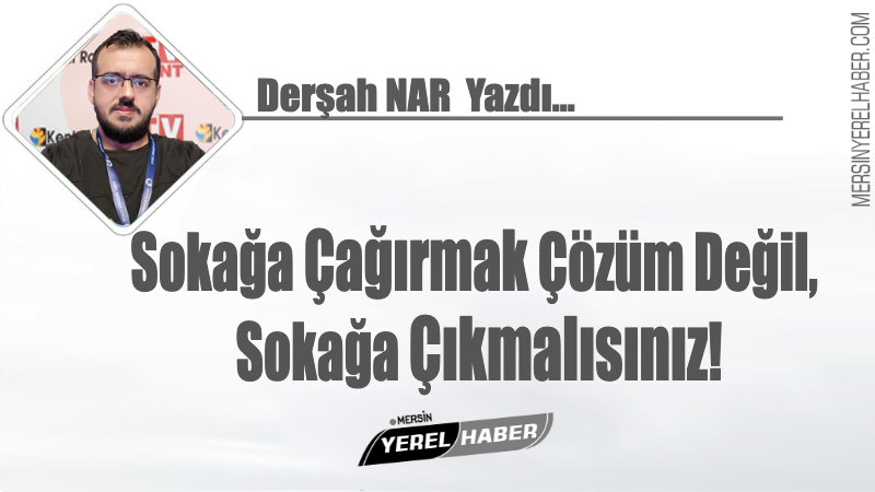 Sokağa Çağırmak Çözüm Değil, Sokağa Çıkmalısınız! 1 Sokağa Çağırmak