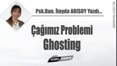 İşte buna “ghosting” diyoruz. Psk. Dan. İlayda ARISOY Yazdı...
