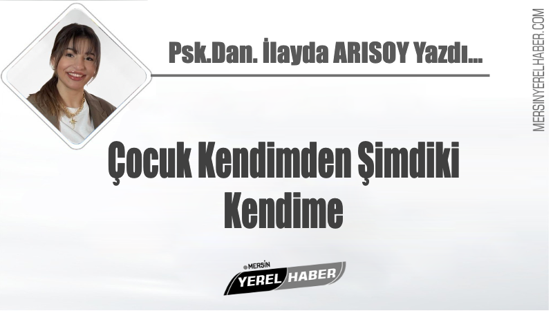 Çocuk Kendimden şimdiki kendime. İlayda ARISOY Yazdı...