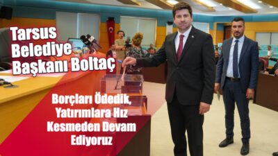 Tarsus Belediyesi Nisan Ayı Meclis Toplantısı’nda konuşan Başkan Ali Boltaç,