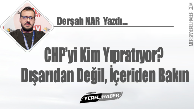 CHP’yi Kim Yıpratıyor? Dışarıdan Değil, İçeriden Bakın