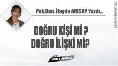 DOĞRU KİŞİ Mİ DOĞRU İLİŞKİ Mİ?
Bugün bir durup kendimize