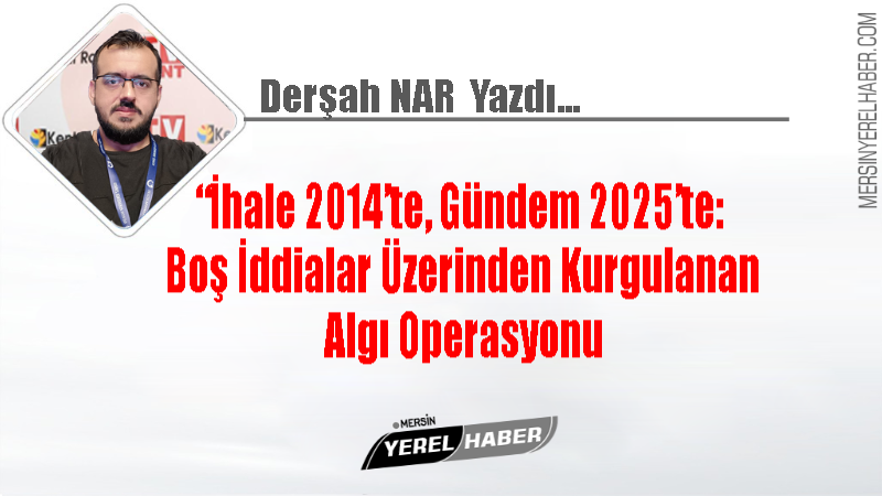 İhale 2014’te, Gündem 2025’te: Boş İddialar Üzerinden Kurgulanan Algı Operasyonu 1 Algı