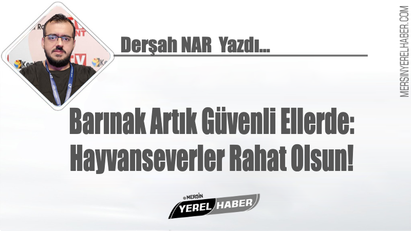 Barınak Artık Güvenli Ellerde: Hayvanseverler Rahat Olsun! Selçuk ŞAHUTOĞLU 1 Barınak Artık Güvenli Ellerde: Hayvanseverler Rahat Olsun! Selçuk Şahutoğlu