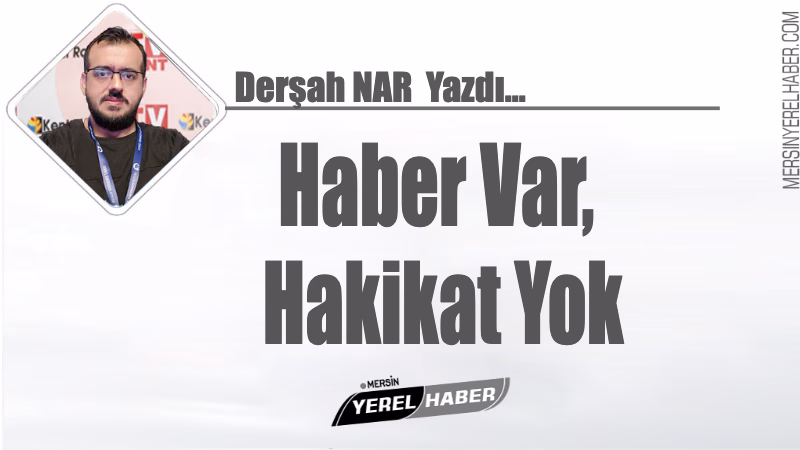 Haber Var, Hakikat Yok