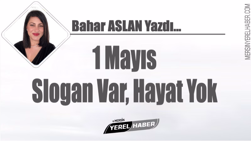 1 Mayıs İşçi Bayramı geldiğinde meydanlar doluyor, sloganlar yükseliyor, pankartlar