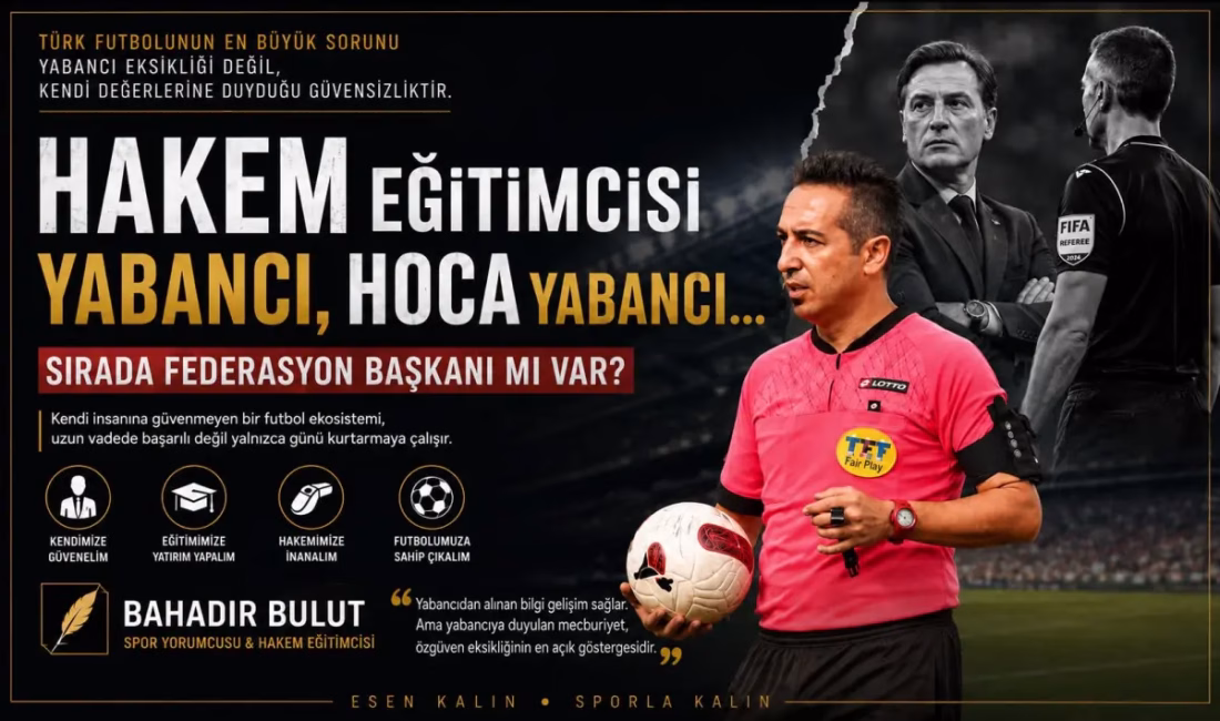 ANKARA – BHA  Spor yorumcusu Bahadır Bulut,  ”Hakem Eğitimcisi Yabancı, Hoca