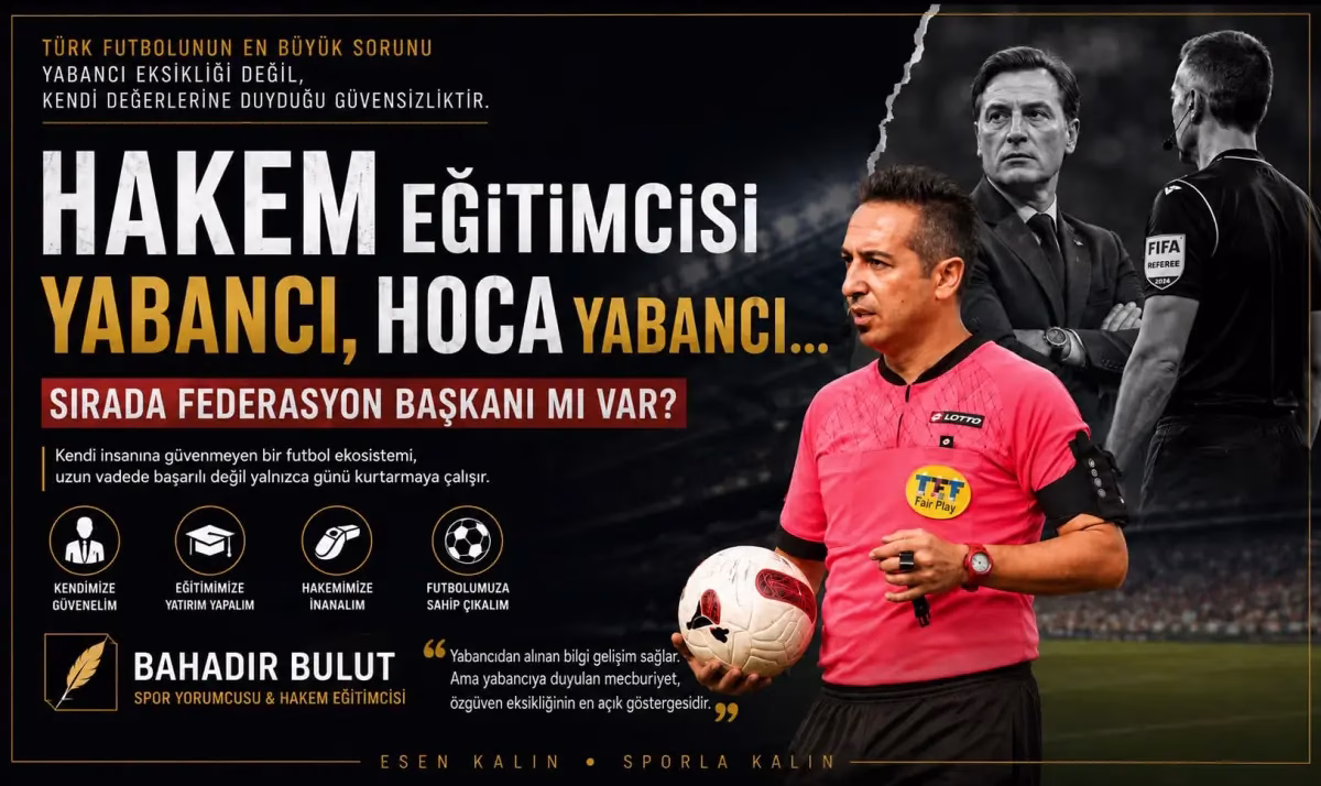 ANKARA – BHA  Spor yorumcusu Bahadır Bulut,  ”Hakem Eğitimcisi Yabancı, Hoca