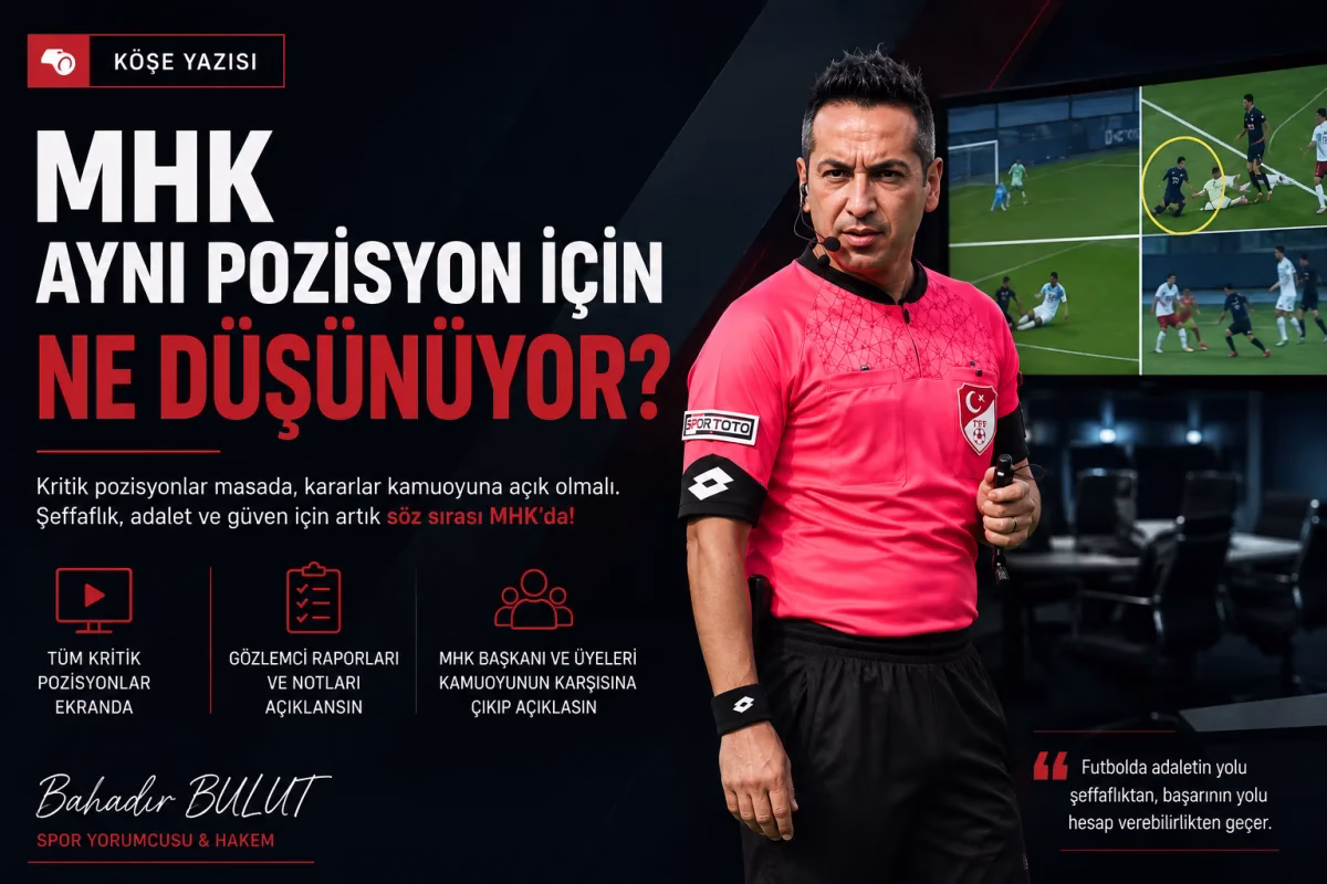 ANKARA – BHA  Spor yorumcusu Bahadır Bulut, ”MHK aynı pozisyon