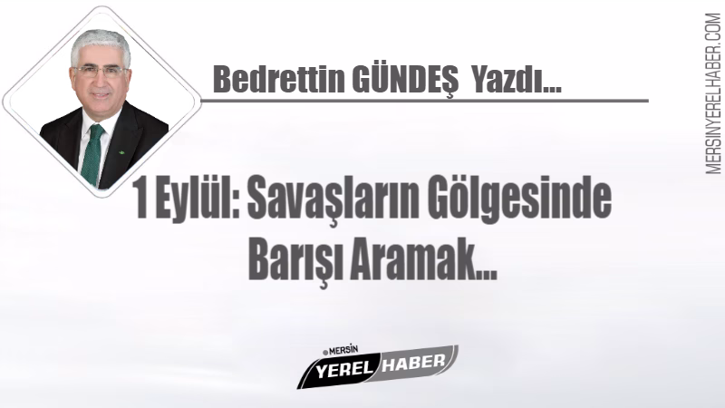 1 Eylül: Savaşların Gölgesinde Barışı Aramak…