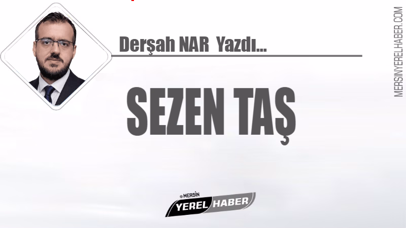 Sezen Taş - Derşah NAR Yazdı... 1 Sezen Taş - Derşah NAR Yazdı...
